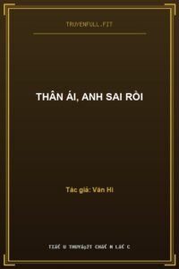 Thân Ái, Anh Sai Rồi