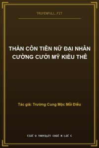 Thần Côn Tiên Nữ Đại Nhân Cường Cưới Mỹ Kiều Thê