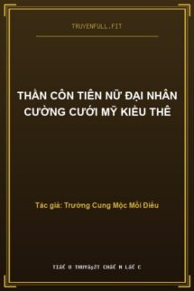 Thần Côn Tiên Nữ Đại Nhân Cường Cưới Mỹ Kiều Thê