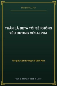 Thân Là Beta Tôi Sẽ Không Yêu Đương Với Alpha