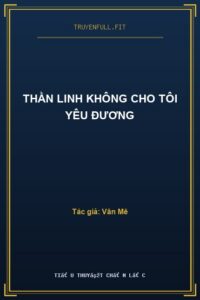 Thần Linh Không Cho Tôi Yêu Đương