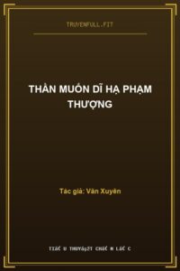 Thần Muốn Dĩ Hạ Phạm Thượng