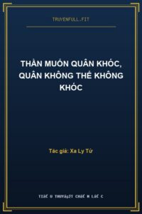 Thần Muốn Quân Khóc, Quân Không Thể Không Khóc