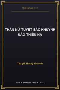 Thần Nữ Tuyệt Sắc Khuynh Náo Thiên Hạ