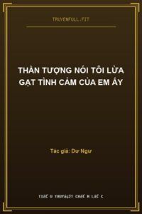 Thần Tượng Nói Tôi Lừa Gạt Tình Cảm Của Em Ấy