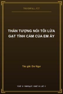 Thần Tượng Nói Tôi Lừa Gạt Tình Cảm Của Em Ấy