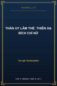 Thần Uy Lâm Thế: Thiên Hạ Đích Chí Nữ
