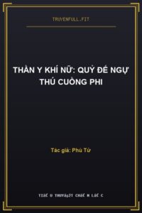 Thần Y Khí Nữ: Quỷ Đế Ngự Thú Cuồng Phi