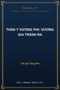 Thần Y Vương Phi: Vương Gia Tránh Ra