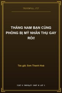 Thẳng Nam Bạn Cùng Phòng Bị Mỹ Nhân Thụ Gay Rồi!