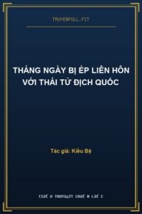 Tháng Ngày Bị Ép Liên Hôn Với Thái Tử Địch Quốc