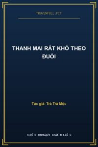 Thanh Mai Rất Khó Theo Đuổi
