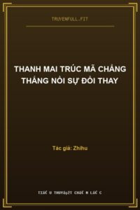 Thanh Mai Trúc Mã Chẳng Thắng Nổi Sự Đổi Thay
