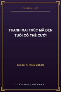 Thanh Mai Trúc Mã Đến Tuổi Có Thể Cưới