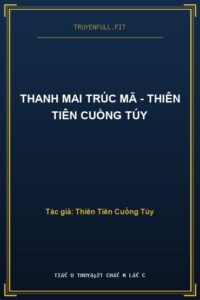 Thanh Mai Trúc Mã – Thiên Tiên Cuồng Túy
