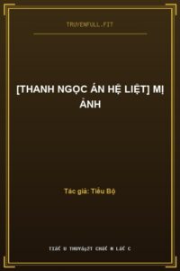 [Thanh Ngọc Án Hệ Liệt] Mị Ảnh