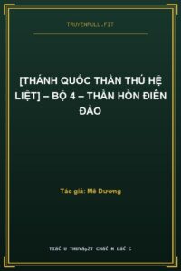 [Thánh Quốc Thần Thú Hệ Liệt] – Bộ 4 – Thần Hồn Điên Đảo