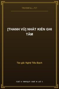 [Thanh Vũ] Nhất Kiến Ghi Tâm