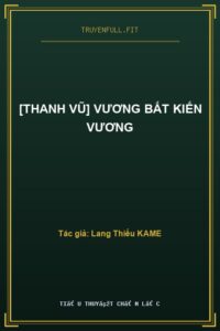 [Thanh Vũ] Vương Bất Kiến Vương