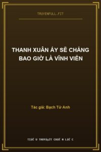Thanh Xuân Ấy Sẽ Chẳng Bao Giờ Là Vĩnh Viễn