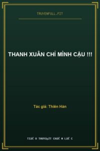 Thanh Xuân Chỉ Mình Cậu !!!