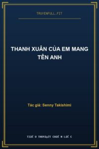 Thanh Xuân Của Em Mang Tên Anh