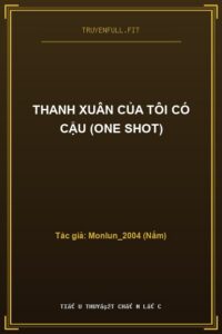 Thanh Xuân Của Tôi Có Cậu (One Shot)