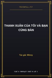 Thanh Xuân Của Tôi Và Bạn Cùng Bàn