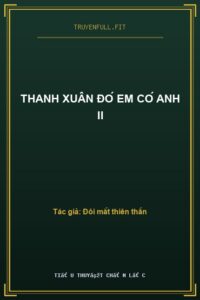 Thanh Xuân Đó Em Có Anh II