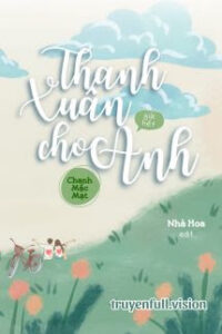 Thanh Xuân Gửi Hết Cho Anh – Chanh Mặc Mạt