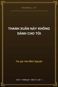 Thanh Xuân Này Không Dành Cho Tôi