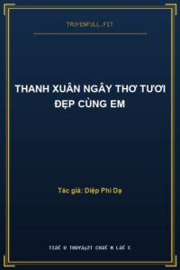 Thanh Xuân Ngây Thơ Tươi Đẹp Cùng Em