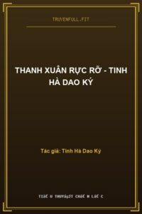 Thanh Xuân Rực Rỡ – Tinh Hà Dao Ký