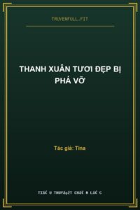 Thanh Xuân Tươi Đẹp Bị Phá Vỡ