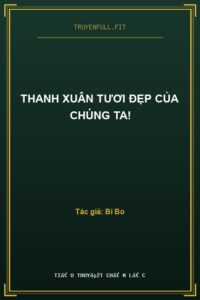 Thanh Xuân Tươi Đẹp Của Chúng Ta!
