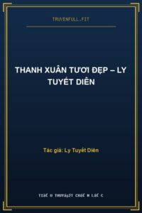 Thanh Xuân Tươi Đẹp – Ly Tuyết Diên