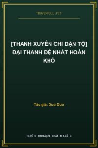 [Thanh Xuyên Chi Dận Tộ] Đại Thanh Đệ Nhất Hoàn Khố