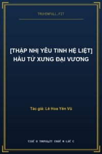 [Thập Nhị Yêu Tinh Hệ Liệt] Hầu Tử Xưng Đại Vương