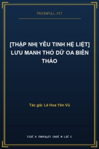 [Thập Nhị Yêu Tinh Hệ Liệt] Lưu Manh Thỏ Dữ Oa Biên Thảo