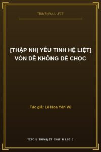 [Thập Nhị Yêu Tinh Hệ Liệt] Vốn Dê Không Dễ Chọc
