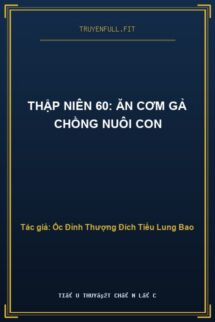 Thập Niên 60: Ăn Cơm Gả Chồng Nuôi Con