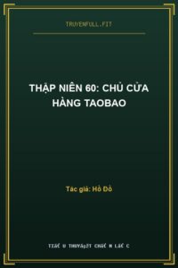 Thập Niên 60: Chủ Cửa Hàng Taobao