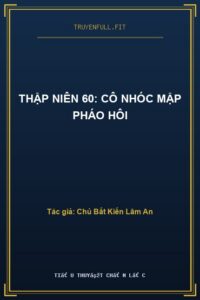 Thập Niên 60: Cô Nhóc Mập Pháo Hôi