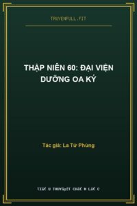 Thập Niên 60: Đại Viện Dưỡng Oa Ký