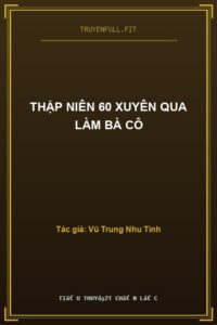 Thập Niên 60 Xuyên Qua Làm Bà Cô
