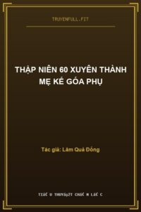 Thập Niên 60 Xuyên Thành Mẹ Kế Góa Phụ