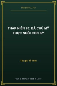 Thập Niên 70: Bá Chủ Mỹ Thực Nuôi Con Ký