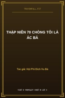 Thập Niên 70 Chồng Tôi Là Ác Bá