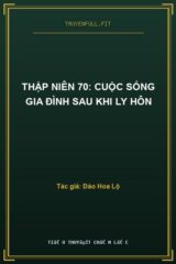 Thập Niên 70: Cuộc Sống Gia Đình Sau Khi Ly Hôn