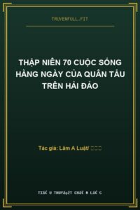 Thập Niên 70 Cuộc Sống Hàng Ngày Của Quân Tẩu Trên Hải Đảo